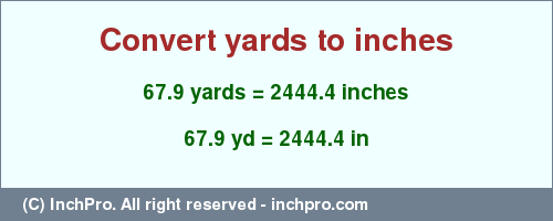 Result converting 67.9 yards to inches = 2444.4 inches