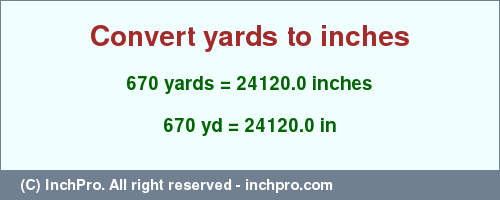Result converting 670 yards to inches = 24120.0 inches
