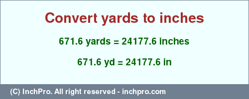 Result converting 671.6 yards to inches = 24177.6 inches