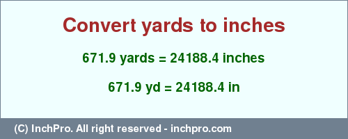 Result converting 671.9 yards to inches = 24188.4 inches