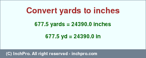 Result converting 677.5 yards to inches = 24390.0 inches