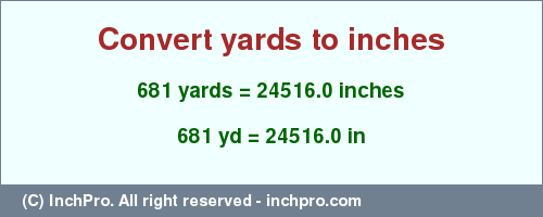Result converting 681 yards to inches = 24516.0 inches