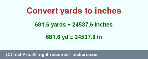 Result converting 681.6 yards to inches = 24537.6 inches