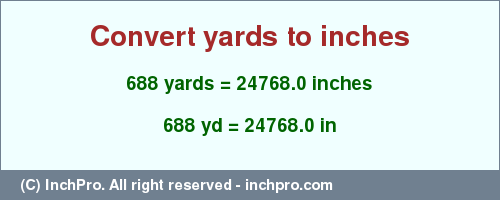 Result converting 688 yards to inches = 24768.0 inches