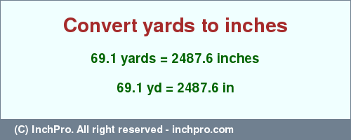 Result converting 69.1 yards to inches = 2487.6 inches