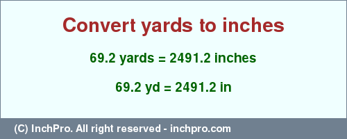 Result converting 69.2 yards to inches = 2491.2 inches