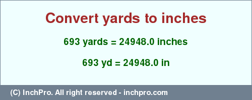 Result converting 693 yards to inches = 24948.0 inches