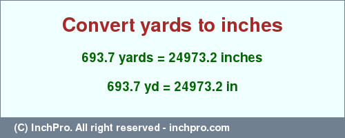 Result converting 693.7 yards to inches = 24973.2 inches