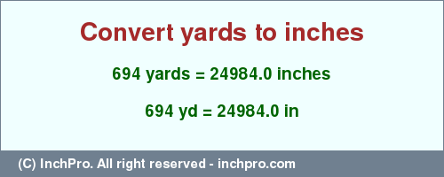 Result converting 694 yards to inches = 24984.0 inches