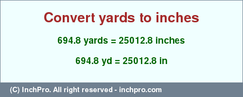 Result converting 694.8 yards to inches = 25012.8 inches