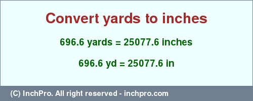 Result converting 696.6 yards to inches = 25077.6 inches