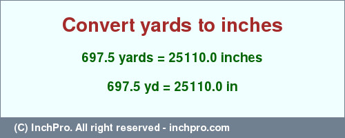 Result converting 697.5 yards to inches = 25110.0 inches