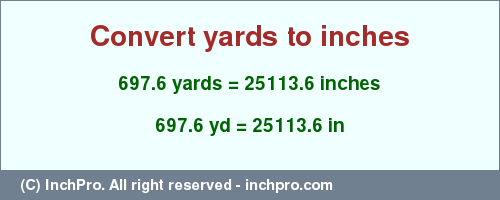 Result converting 697.6 yards to inches = 25113.6 inches