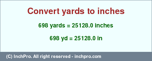 Result converting 698 yards to inches = 25128.0 inches