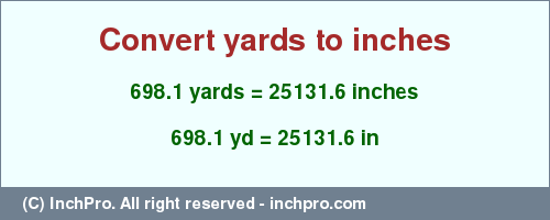 Result converting 698.1 yards to inches = 25131.6 inches