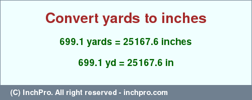 Result converting 699.1 yards to inches = 25167.6 inches