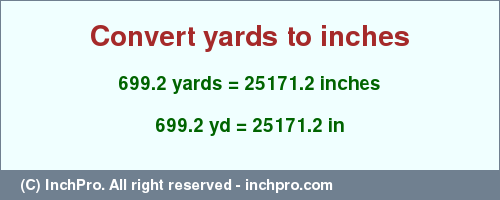 Result converting 699.2 yards to inches = 25171.2 inches