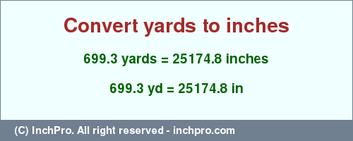 Result converting 699.3 yards to inches = 25174.8 inches
