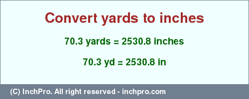 Result converting 70.3 yards to inches = 2530.8 inches