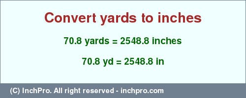 Result converting 70.8 yards to inches = 2548.8 inches