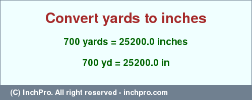 Result converting 700 yards to inches = 25200.0 inches