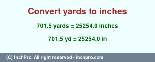 Result converting 701.5 yards to inches = 25254.0 inches