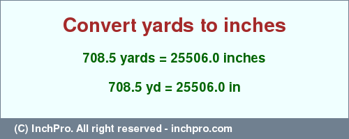 Result converting 708.5 yards to inches = 25506.0 inches