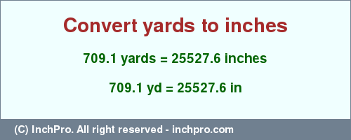 Result converting 709.1 yards to inches = 25527.6 inches