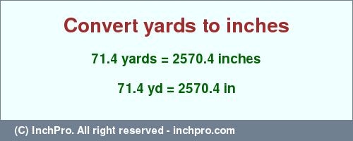 Result converting 71.4 yards to inches = 2570.4 inches
