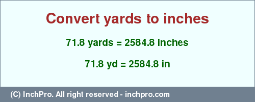 Result converting 71.8 yards to inches = 2584.8 inches