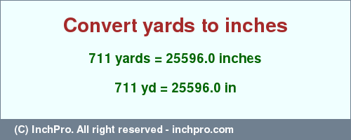 Result converting 711 yards to inches = 25596.0 inches