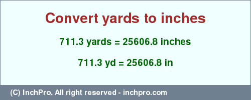 Result converting 711.3 yards to inches = 25606.8 inches