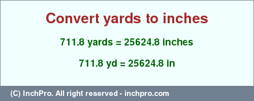 Result converting 711.8 yards to inches = 25624.8 inches