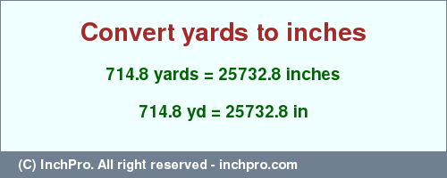 Result converting 714.8 yards to inches = 25732.8 inches