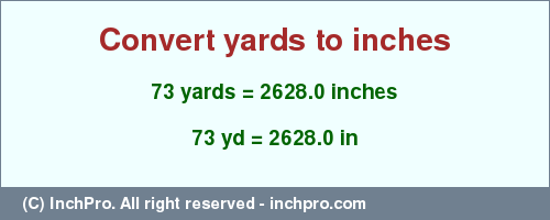 Result converting 73 yards to inches = 2628.0 inches