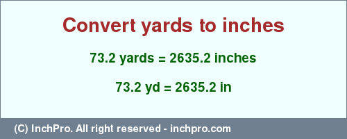 Result converting 73.2 yards to inches = 2635.2 inches