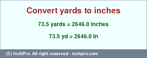Result converting 73.5 yards to inches = 2646.0 inches