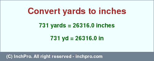 Result converting 731 yards to inches = 26316.0 inches