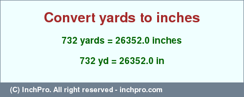 Result converting 732 yards to inches = 26352.0 inches