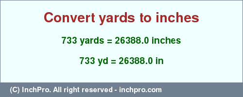 Result converting 733 yards to inches = 26388.0 inches