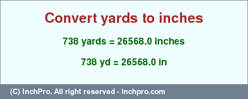 Result converting 738 yards to inches = 26568.0 inches