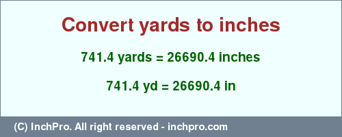 Result converting 741.4 yards to inches = 26690.4 inches