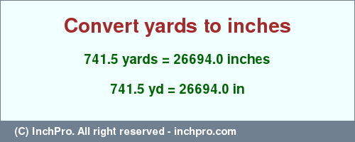 Result converting 741.5 yards to inches = 26694.0 inches