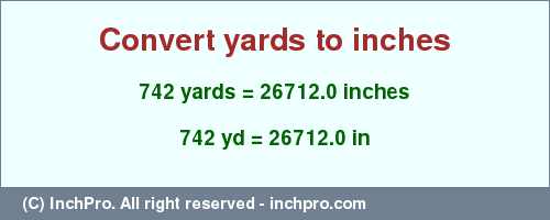 Result converting 742 yards to inches = 26712.0 inches