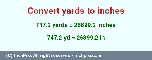 Result converting 747.2 yards to inches = 26899.2 inches