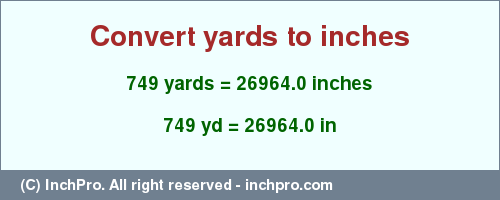 Result converting 749 yards to inches = 26964.0 inches