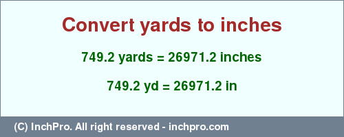 Result converting 749.2 yards to inches = 26971.2 inches