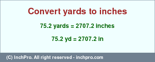 Result converting 75.2 yards to inches = 2707.2 inches