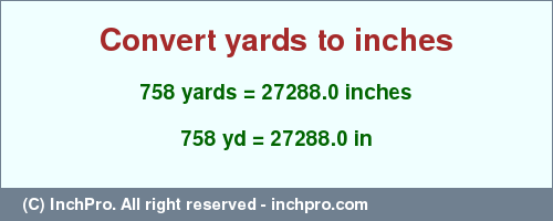 Result converting 758 yards to inches = 27288.0 inches