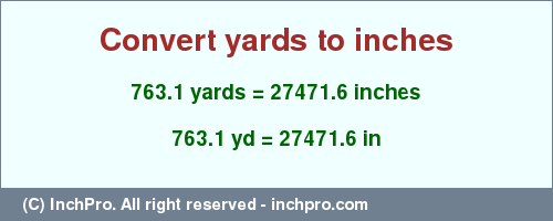 Result converting 763.1 yards to inches = 27471.6 inches
